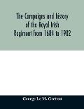 The campaigns and history of the Royal Irish regiment from 1684 to 1902