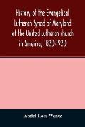 History of the Evangelical Lutheran Synod of Maryland of the United Lutheran church in America, 1820-1920
