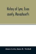 History of Lynn, Essex county, Massachusetts: including Lynnfield, Saugus, Swampscott, and Nahant 1629-1864