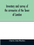 Inventory and survey of the armouries of the Tower of London