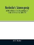 Hardwicke's science-gossip: an illustrated medium of interchange and gossip for students and lovers of nature (Volume XIII)