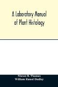 A laboratory manual of plant histology