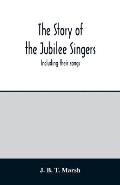 The story of the Jubilee Singers: Including their songs