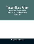The Ante-Nicene fathers. translations of the writings of the fathers down to A.D. 325. I. Bibliographical synopsis II. General Index