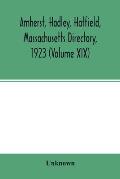 Amherst, Hadley, Hatfield, Massachusetts directory,1923 (Volume XIX), containing general directory of the citizens, classified business directory, str