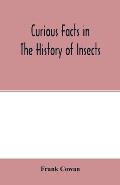 Curious facts in the history of insects; including spiders and scorpions. A complete collection of the legends, superstitions, beliefs, and ominous si