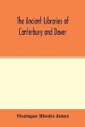 The ancient libraries of Canterbury and Dover. The catalogues of the libraries of Christ church priory and St. Augustine's abbey at Canterbury and of