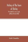 History of the town of Shirley, Massachusetts, from its early settlement to A.D. 1882