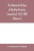 The memorial history of Hartford County, Connecticut, 1633-1884 (Volume I)
