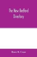 The New Bedford directory; Containing the names of the Inhabitants, their occupations, places of business and dwelling houses and the town register, w