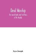 Devil worship; the sacred books and traditions of the Yezidiz