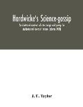 Hardwicke's science-gossip: an illustrated medium of interchange and gossip for students and lovers of nature (Volume XXIII)