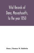 Vital records of Dana, Massachusetts, to the year 1850