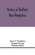 History of Bedford, New-Hampshire: being statistics, compiled on the occasion of the one hundredth anniversary of the incorporation of the town, May 1