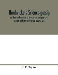 Hardwicke's science-gossip: an illustrated medium of interchange and gossip for students and lovers of nature (Volume VIII)