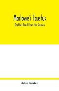 Marlowe's Faustus: Goethe's Faust From the German