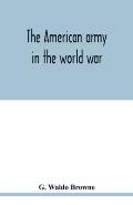 The American army in the world war; a divisional record of the American expeditionary forces in Europe
