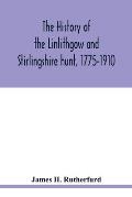 The history of the Linlithgow and Stirlingshire hunt, 1775-1910
