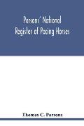 Parsons' national register of pacing horses: record of pedigrees and a full summary of pacing performances for the year 1890. With other items as to p