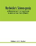 Hardwicke's science-gossip: an illustrated medium of interchange and gossip for students and lovers of nature (Volume X)