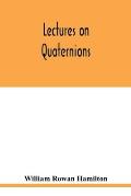 Lectures on quaternions: containing a systematic statement of a new mathematical method, of which the principles were communicated in 1843 to t
