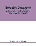 Hardwicke's science-gossip: an illustrated medium of interchange and gossip for students and lovers of nature (Volume IV)