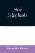 Fate of Sir John Franklin: the voyage of the 'Fox' in the Arctic seas in search of Franklin and his companions