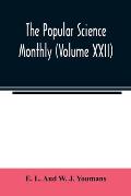 The Popular science monthly (Volume XXII)