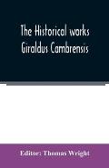 The historical works Giraldus Cambrensis: containing The topography of Ireland and The history of the conquest of Ireland, tr. by Thomas Forrester; Th