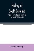 History of South Carolina: from its first settlement in 1670 to the year 1808 (Volume II)