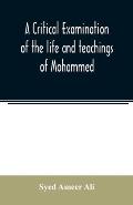 A critical examination of the life and teachings of Mohammed
