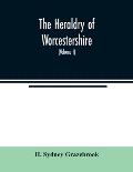 The heraldry of Worcestershire: being a roll of the arms borne by the several noble, knightly, and gentle families, which have had property or residen