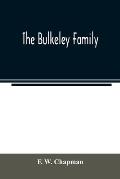 The Bulkeley family; or the descendants of Rev. Peter Bulkeley, who settled at Concord, Mass., in 1636. Compiled at the request of Joseph E. Bulkeley