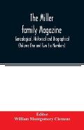 The Miller family magazine; Genealogical, Historical and Biographical (Volume One and Two Six Numbers)