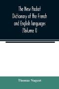 The new pocket dictionary of the French and English languages: containing all words of general use and authorized by the best of writers (Volume I)