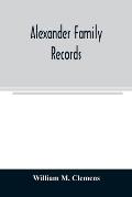 Alexander family records: an account of the first American settlers and colonial families of the name of Alexander, and other genealogical and h