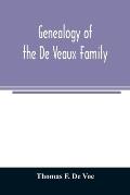 Genealogy of the De Veaux family. Introducing the numerous forms of spelling the name by various branches and generations in the past eleven hundred y