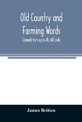 Old country and farming words: gleaned from agricultural books