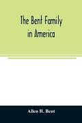 The Bent family in America. Being mainly a genealogy of the descendants of John Bent who settled in Sudbury, Mass., in 1638, with notes upon the famil