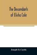 The descendants of Elisha Cole: who came from Cape Cod to what is now Putnam County, New York about 1745