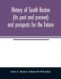 History of South Boston (its past and present) and prospects for the future: with sketches of prominent men