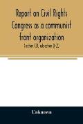 Report on Civil Rights Congress as a communist front organization. Investigation of un-American activities in the United States, Committee on Un-Ameri