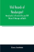 Vital records of Newburyport, Massachusetts, to the end of the year 1849 (Volume II) Marriages and Deaths