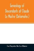 Genealogy of descendants of Claude Le Maitre (Delamater.): who came from France via Holland and settled at New Netherlands, now New York, in 1652