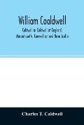 William Coaldwell, Caldwell or Coldwell of England, Massachusetts, Connecticut and Nova Scotia: historical sketch of the family and name and record of