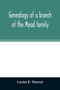 Genealogy of a branch of the Mead family; with a history of the family in England and in America and appendixes of Rogers and Denton families