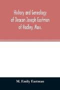 History and genealogy of Deacon Joseph Eastman of Hadley, Mass.: grandson of Roger Eastman of Salisbury, Mass