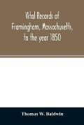 Vital records of Framingham, Massachusetts, to the year 1850