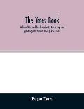 The Yates book: William Yates and his descendants; the history and genealogy of William Yates (1772-1868) of Greenwood, Me., and his w