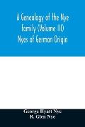A genealogy of the Nye family (Volume III) Nyes of German Origin
